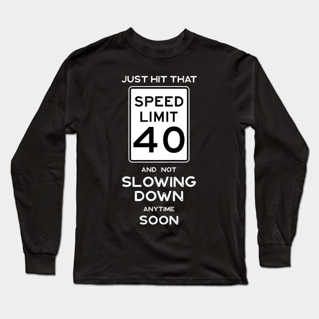 40th Birthday Gift Idea Speed Limit 40 Sign Long Sleeve T-Shirt by Possetivitees